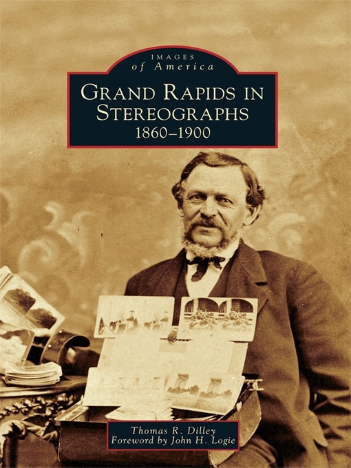 Title details for Grand Rapids in Stereographs by Thomas R. Dilley - Available